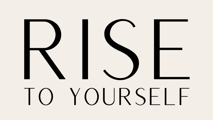 Rise To Yourself